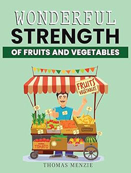 Wonderful Strength of fruits and vegetables by Thomas Menzie