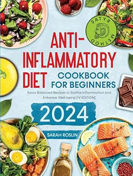Anti - Inflammatory Diet Cookbook for Beginners [IV EDITION] by Sarah Roslin