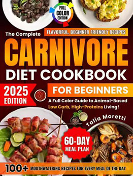 The Complete Carnivore Diet Cookbook for Beginners by Talia Moretti