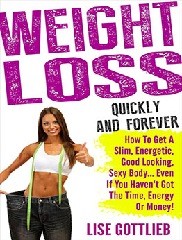 Weight Loss Quickly And Forever by Lise Gottlieb