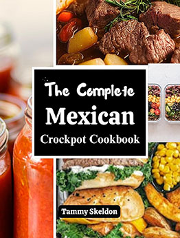 The Complete Mexican Crockpot Cookbook by Tammy Skeldon