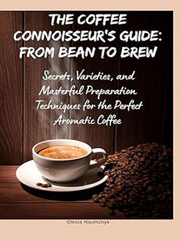 The Coffee Connoisseur’s Guide by Olesia Naumchyk