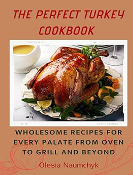 The Perfect Turkey Cookbook by Olesia Naumchyk