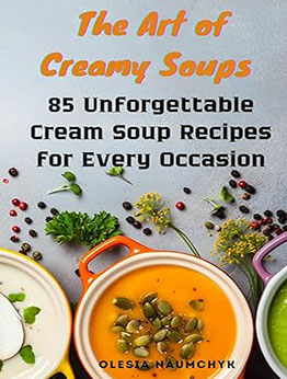 The Art of Creamy Soups by Olesia Naumchyk