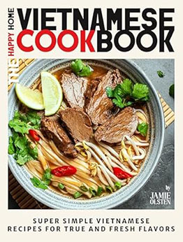 The Happy Home Vietnamese Cookbook by Jamie Olsten