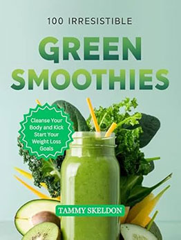 100 IRRESISTIBLE Green Smoothies by Tammy Skeldon