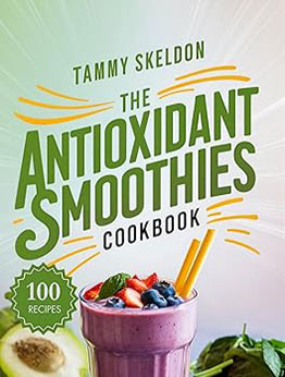 The Antioxidant Smoothies Cookbook by Tammy Skeldon