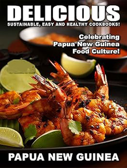 Delicious Papua New Guinea Sustainable easy and healthy cookbooks by lakchme chir