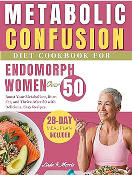 Metabolic Confusion Diet Cookbook for Endomorph Women Over 50 by Linda R. Morris