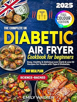The Complete UK Diabetic Air Fryer Cookbook for Beginners by Emily Walker