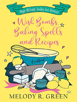 Wish Bombs, Baking Spells and Recipes by Melody R. Green