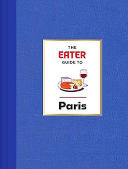 The Eater Guide to Paris by Lindsey Tramuta