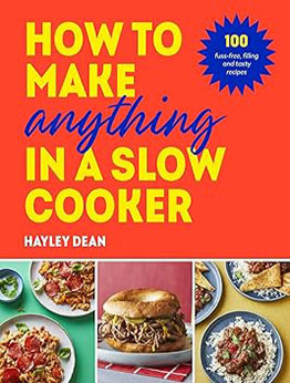 How to Make Anything in Slow Cooker by Hayley Dean