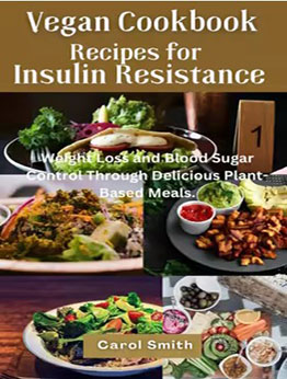 Vegan Cookbook Recipes for Insulin Resistance by Carol Smith