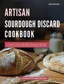 Artisan Sourdough Discard Cookbook by Charlotte Westbrook