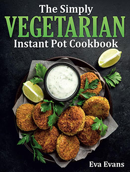 THE SIMPLY VEGETARIAN INSTANT POT COOKBOOK by Eva Evans
