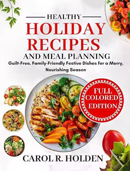 Healthy Holiday Recipes and Meal Planning by Carol L. Holden