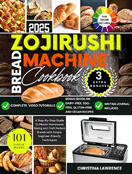 ZOJIRUSHI BREAD MACHINE COOKBOOK by Christina Lawrence