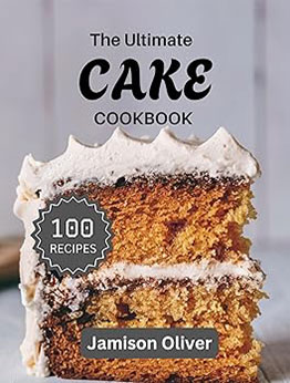 The Ultimate Cake Cookbook by Jamison Oliver