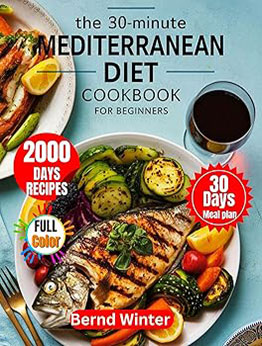 THE 30-MINUTE MEDITERRANEAN DIET COOKBOOK FOR BEGINNERS by Bernd Winter