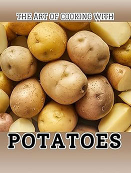 The Art of Cooking with Potatoes by Jamison Oliver