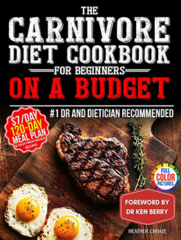 The Carnivore Diet Cookbook for Beginners on a Budget by Heather Choate
