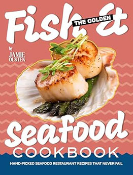 The Golden Fish & Seafood Cookbook by Jamie Olsten