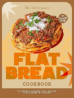 The Ultimate Flatbread Cookbook by Charlotte Long