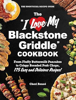 The "I Love My Blackstone Griddle" Cookbook by Cheri Reneé