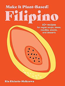 Make It Plant-Based! Filipino by Ria Elciario-McKeown