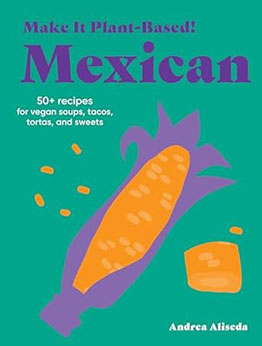 Make It Plant-Based! Mexican by Andrea Aliseda