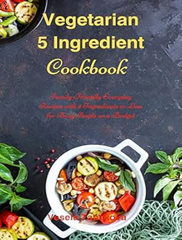 Vegetarian 5 Ingredient Cookbook by Vesela Tabakova