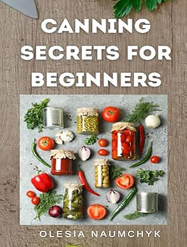 Canning Secrets for Beginners by Olesia Naumchyk