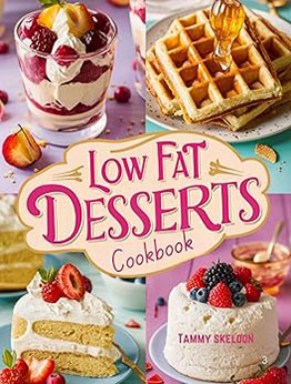 LOW-FAT DESSERTS COOKBOOK by Tammy Skeldon