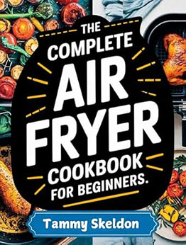 The Complete Air Fryer Cookbook for Beginners by Tammy Skeldon