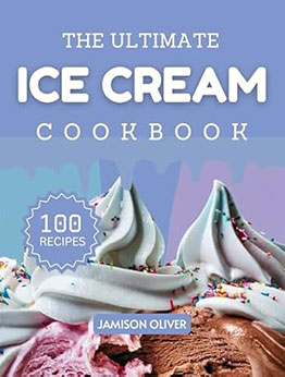 The Ultimate Ice Cream Cookbook by Jamison Oliver