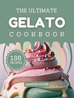 The Ultimate Gelato Cookbook by Jamison Oliver