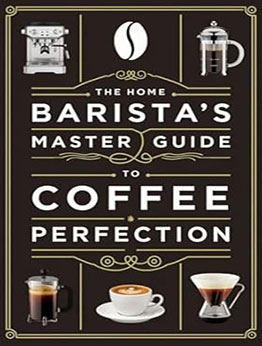 The Home Barista’s Master Guide to Coffee Perfection by SZ Meer