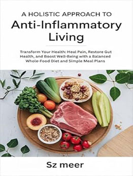 A Holistic Approach to Anti-Inflammatory Living by SZ Meer