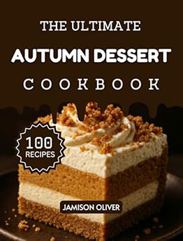 The Ultimate Autumn Dessert Cookbook by Jamison Oliver
