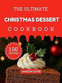 The Ultimate Christmas Dessert Cookbook by Jamison Oliver