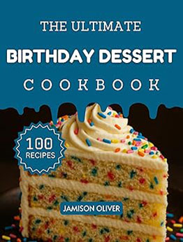 The Ultimate Birthday Dessert Cookbook by Jamison Oliver