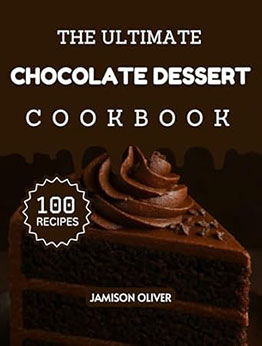 The Ultimate Chocolate Dessert Cookbook by Jamison Oliver