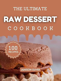 The Ultimate Raw Dessert Cookbook by Jamison Oliver
