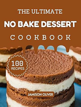 The Ultimate No Bake Dessert Cookbook by Jamison Oliver