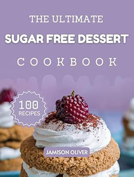 The Ultimate Sugar-Free Dessert Cookbook by Jamison Oliver