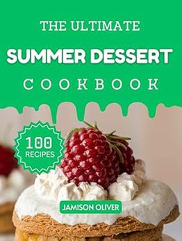 The Ultimate Summer Dessert Cookbook by Jamison Oliver