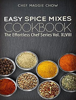 Easy Spice Mixes Cookbook by Chef Maggie Chow