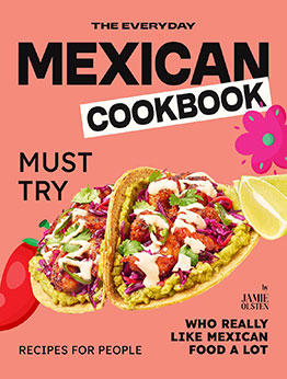 The Everyday Mexican Cookbook by Jamie Olsten