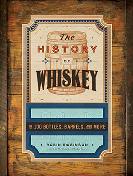 The History of Whiskey by Robin Robinson